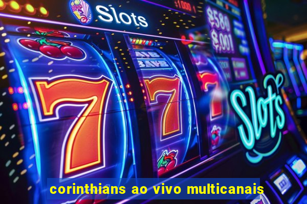 corinthians ao vivo multicanais